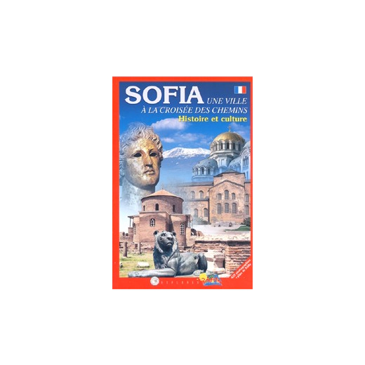SOFIA. Une ville a la croisee des chemins/ Histoire et culture